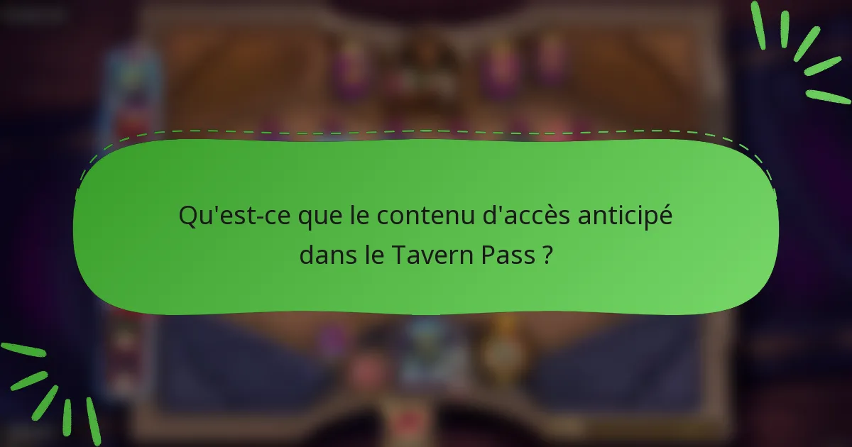 Qu'est-ce que le contenu d'accès anticipé dans le Tavern Pass ?