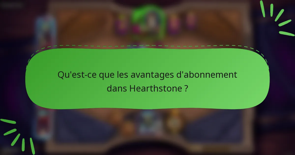 Qu'est-ce que les avantages d'abonnement dans Hearthstone ?