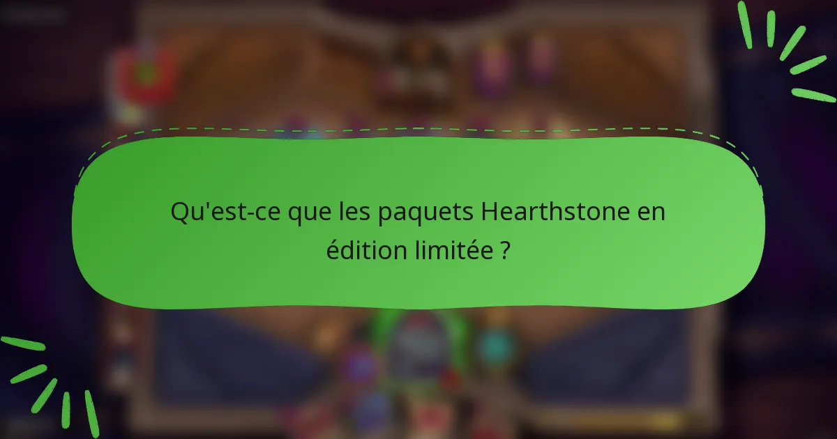 Qu'est-ce que les paquets Hearthstone en édition limitée ?