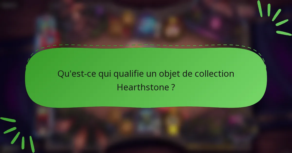 Qu'est-ce qui qualifie un objet de collection Hearthstone ?